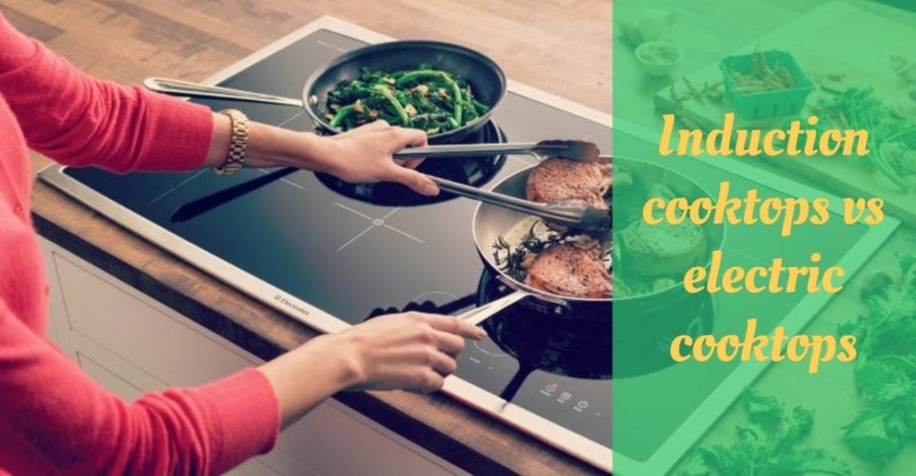 Induction Cooktops Vs Electric Cooktops. Which One To Choose? - Cooking ...