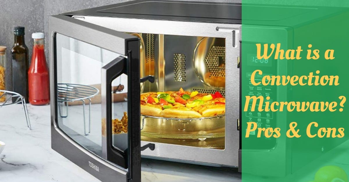 What is a Convection Microwave? Pros & Cons - Cooking Top Gear