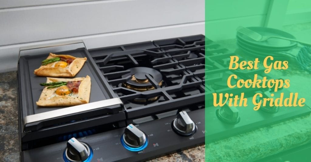 9 Best Gas Cooktops With Griddle (30 / 36 inches) Cooking Top Gear