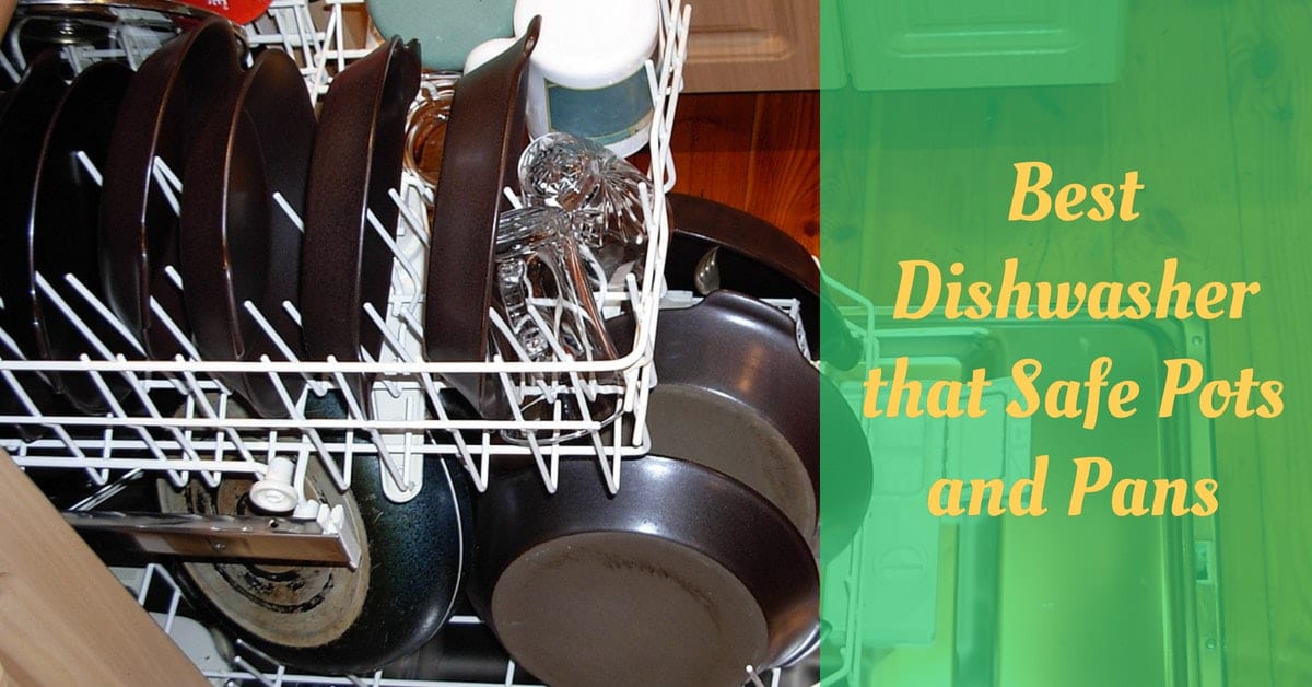 Best Dishwasher that Safe Pots and Pans