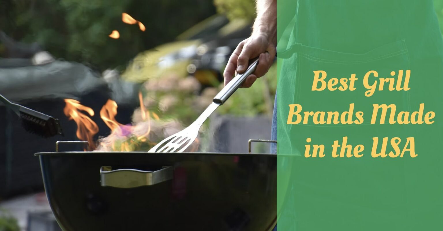 7 Best Grill Brands Made in the USA (And Their Best Offer) Cooking