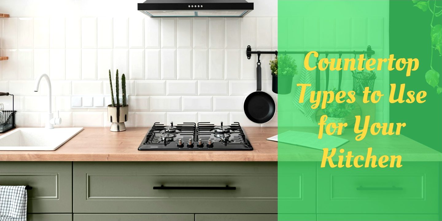 Countertop Types to Use for Your Kitchen